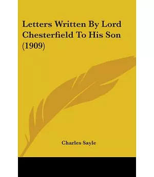 Letters Written By Lord Chesterfield To His Son