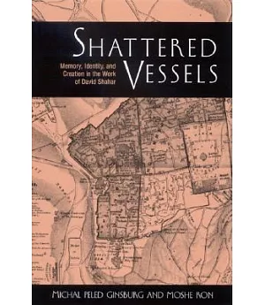 Shattered Vessels: Memory, Identity, and Creation in the Work of David Shahar