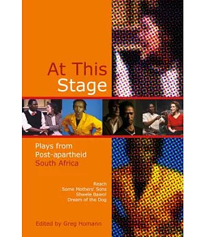 At This Stage: Plays from Post-apartheid South Africa