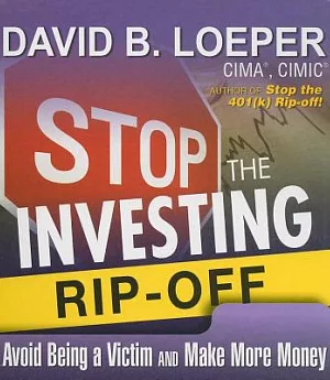 Stop the Investing Rip-off: How to Avoid Being a Victim and Make More Money