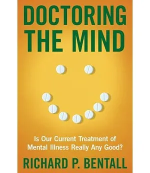 Doctoring the Mind: Is Our Current Treatment of Mental Illness Really Any Good?