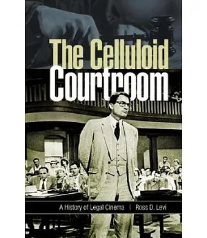 The Celluloid Courtroom: A History Of Legal Cinema
