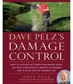 Dave Pelz’s Damage Control: How to Save Up to Five Shots Per Round Using All-New, Scientifically Proven Techniques for Playing O