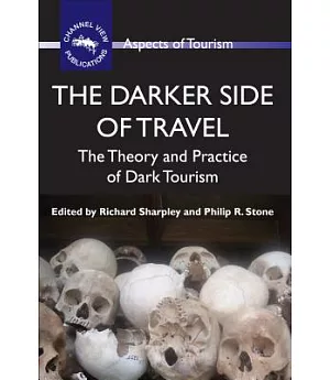 The Darker Side of Travel: The Theory and Practice of Dark Tourism