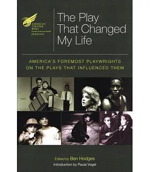 The American Theatre Wing Presents The Play That Changed My Life: America’s Foremost Playwrights on the Plays That Influenced Th