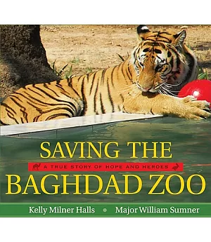 Saving the Baghdad Zoo: A True Story of Hope and Heroes