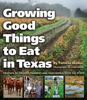 Growing Good Things to Eat in Texas: Profiles of Organic Farmers and Ranchers Across the State
