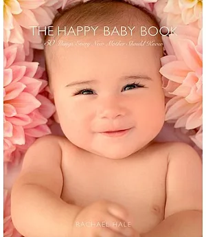The Happy Baby Book: 50 Things Every New Mother Should Know