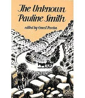 The Unknown Pauline Smith: Unpublished & Out of Print Stories, Diaries & Other Prose Writings (Including Her Arnold Bennett Memo