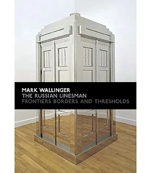 Mark Wallinger: The Russian Linesman : Frontiers, Borders and Thresholds