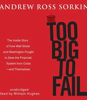 Too Big to Fail: The Inside Story of How Wall Street and Washington Fought to Save the Financial System from Crisisnd Themselv