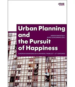 Urban Planning and the Pursuit of Happiness: European Variations on a Universal Theme (18th-21st Centuries)
