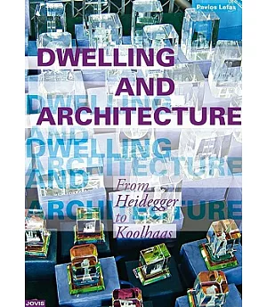 Dwelling and Architecture: From Heidegger to Koolhaas