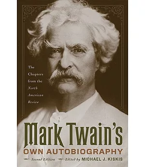 Mark Twain’s Own Autobiography: The Chapters from the North American Review