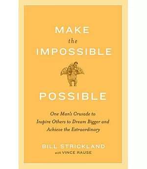 Make the Impossible Possible: One Man’s Crusade to Inspire Others to Dream Bigger and Achieve the Extraordinary