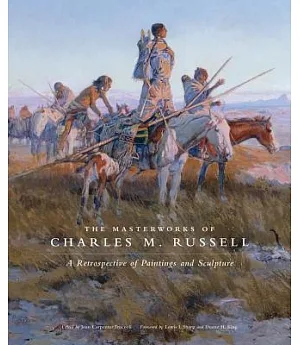 The Masterworks of Charles M. Russell: A Retrospective of Paintings and Sculpture