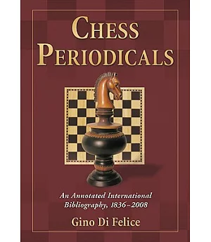 Chess Periodicals: An Annotated International Bibliography, 1836-2008