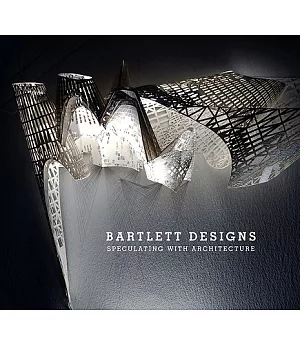Bartlett Designs: Speculating With Architecture
