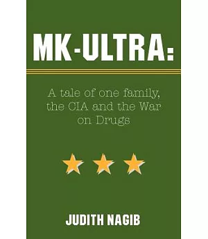 Mk-Ultra a Tale of One Family, the CIA and the War on Drugs