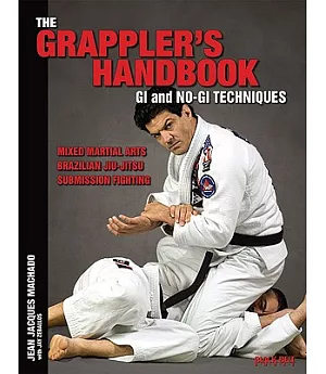 The Grappler’s Handbook: GI and No-GI Techniques: Mixed Martial Arts, Brazilian Jiu-Jitsu, Submission Fighting