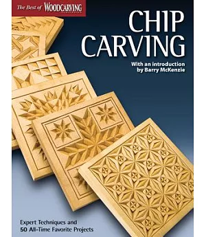 Chip Carving: Expert Techniques and 50 All-Time Favorite Projects