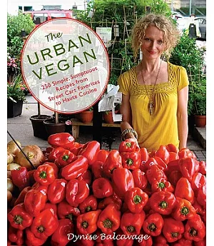 The Urban Vegan: 250 Simple and Sumptuous Recipes, from Street Cart Favorites to Haute Cuisine