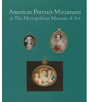 American Portrait Miniatures in the Metropolitan Museum of Art