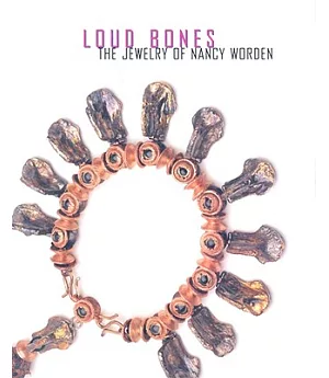 Loud Bones: The Jewelry of Nancy Worden