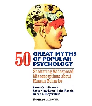50 Great Myths of Popular Psychology: Shattering Widespread Misconceptions About Human Behavior