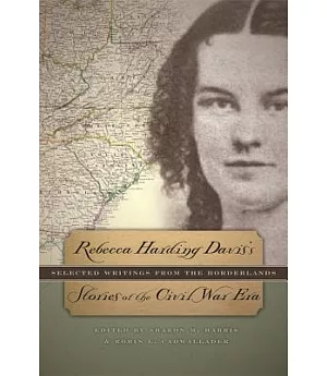 Rebecca Harding Davis’s Stories of the Civil War Era: Selected Writings from the Borderlands