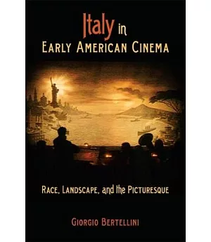 Italy in Early American Cinema: Race, Landscape, and the Picturesque