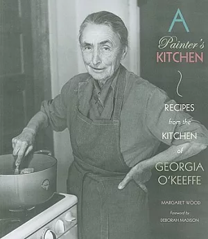 A Painter’s Kitchen: Recipes from the Kitchen of Georgia O’keeffe