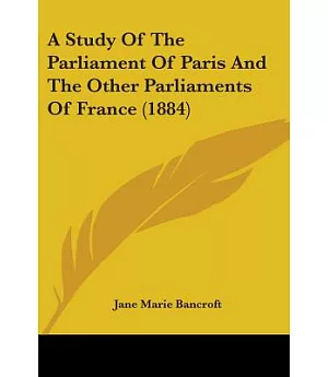 A Study of the Parliament of Paris and the Other Parliaments of France