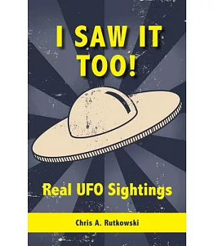 I Saw It Too!: Real Ufo Sightings