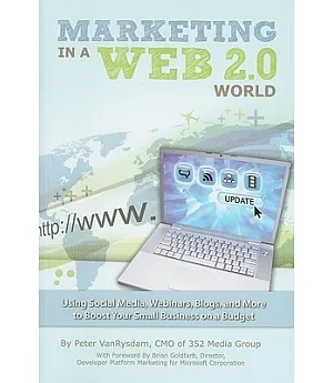 Marketing in a Web 2.0 World: Using Social Media, Webinars, Blogs, and More to Boost Your Small Business on a Budget