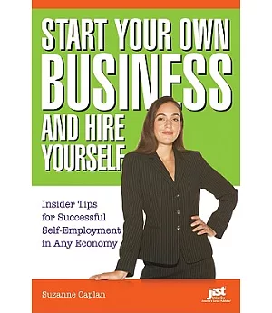Start Your Own Business and Hire Yourself: Insider Tips for Successful Self-Employment in Any Economy