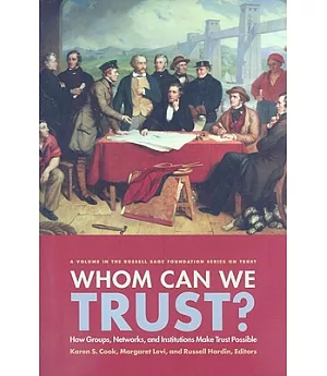 Who Can We Trust?: How Groups, Networks, and Institutions Make Trust Possible