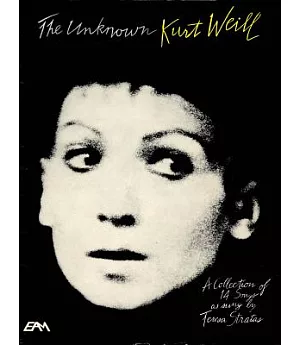 The Unknown Kurt Weill: A Collection of 14 Songs As Sung by Teresa Stratas