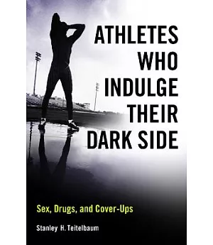 Athletes Who Indulge Their Dark Side: Sex, Drugs, and Cover-Ups
