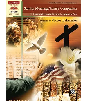 Sunday Morning Holiday Companion: 33 Timeless Selections for Worship Throughout the Year