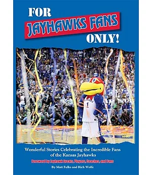 For Jayhawks Fans Only!: Wonderful Stories Celebrating the Incredible Fans of the Kansas Jayhawks