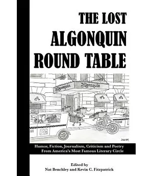 The Lost Algonquin Round Table: Humor, Fiction, Journalism, Criticism and Poetry from America’s Most Famous Literary Circle