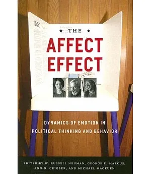 The Affect Effect: Dynamics of Emotion in Political Thinking and Behavior
