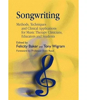 Songwriting: Methods, Techniques And Clinical Applications For Music Therapy Clinicians, Educators And Students