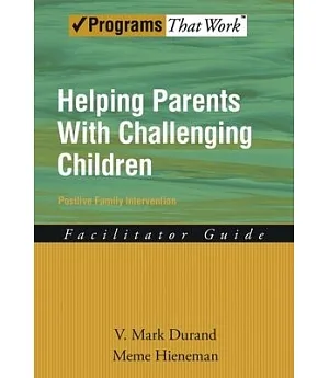 Helping Parents With Challenging Children: Positive Family Intervention Facilitator Guide