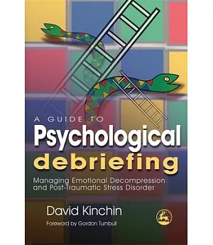 A Guide to Psychological Debriefing: Managing Emotional Decompression and Post-Traumatic Stress Disorder