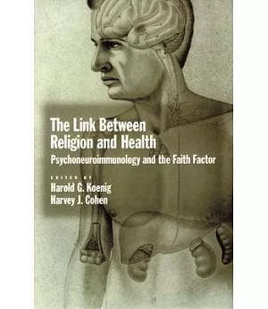The Link Between Religion and Health: Psychoneuuroimmunology and the Faith Factor