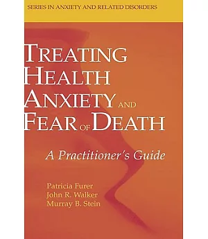 Treating Health Anxiety And Fear of Death: A Practitioner’s Guide