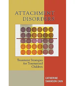 Attachment Disorders: Treatment Strategies for Traumatized Children