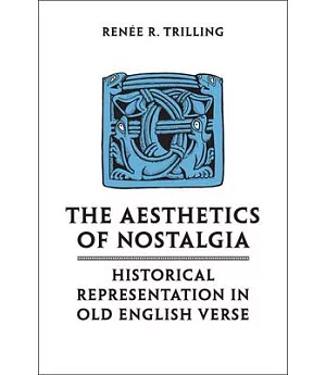 The Aesthetics of Nostalgia: Historical Representation in Old English Verse